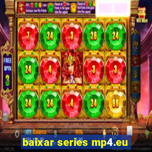 baixar series mp4.eu